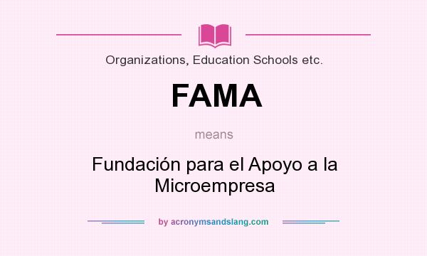 What does FAMA mean? It stands for Fundación para el Apoyo a la Microempresa