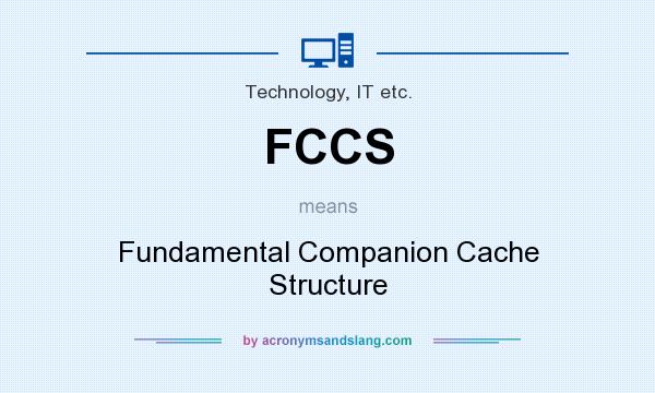What does FCCS mean? It stands for Fundamental Companion Cache Structure