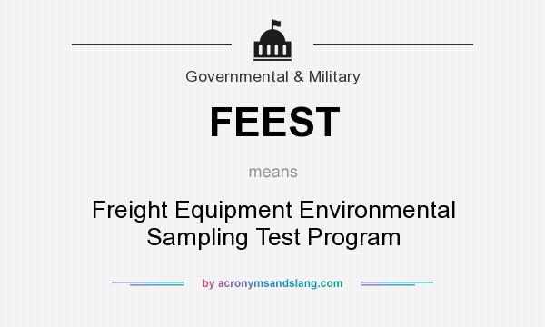 What does FEEST mean? It stands for Freight Equipment Environmental Sampling Test Program