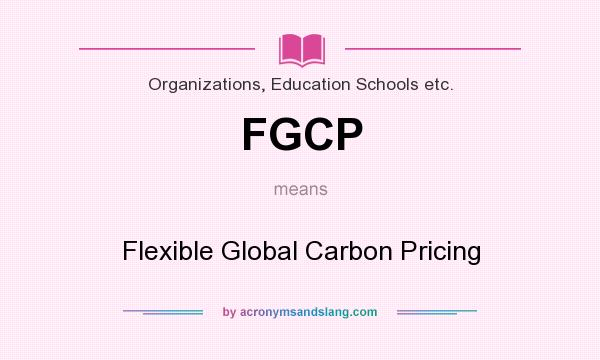 What does FGCP mean? It stands for Flexible Global Carbon Pricing