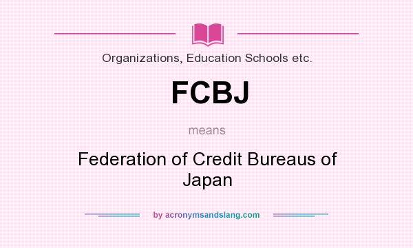 What does FCBJ mean? It stands for Federation of Credit Bureaus of Japan