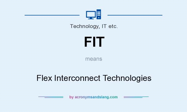 What does FIT mean? It stands for Flex Interconnect Technologies