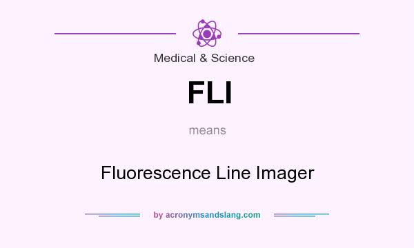 What does FLI mean? It stands for Fluorescence Line Imager