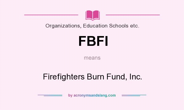What does FBFI mean? It stands for Firefighters Burn Fund, Inc.