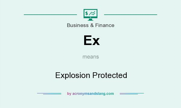 What does Ex mean? It stands for Explosion Protected