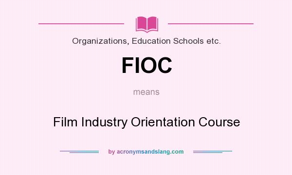 What does FIOC mean? It stands for Film Industry Orientation Course