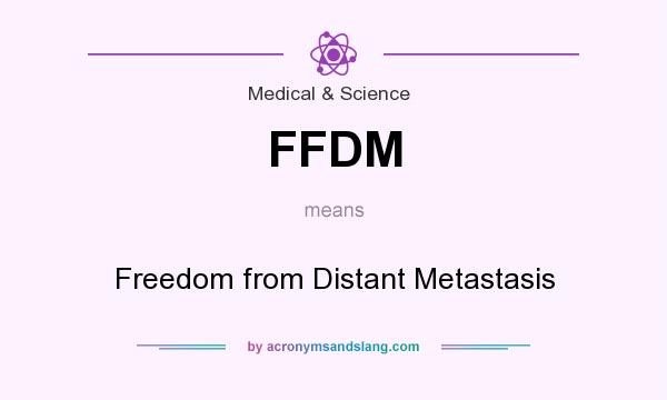 What does FFDM mean? It stands for Freedom from Distant Metastasis
