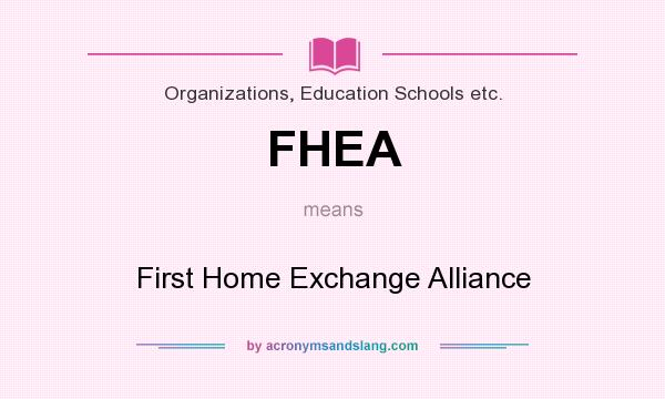 What does FHEA mean? It stands for First Home Exchange Alliance