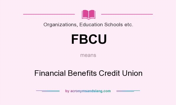 What does FBCU mean? It stands for Financial Benefits Credit Union