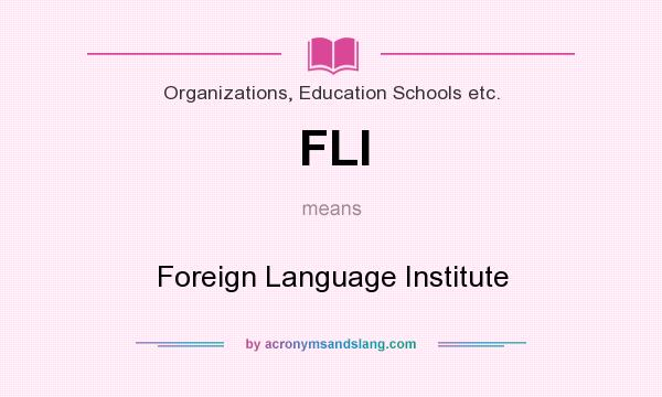 What does FLI mean? It stands for Foreign Language Institute