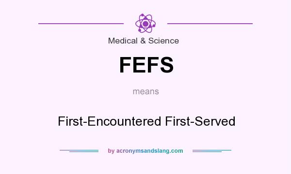 What does FEFS mean? It stands for First-Encountered First-Served