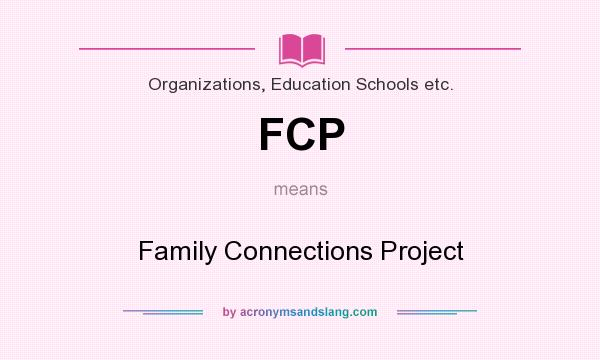What does FCP mean? It stands for Family Connections Project