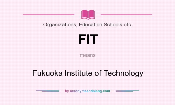 What does FIT mean? It stands for Fukuoka Institute of Technology