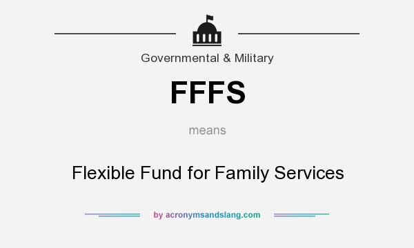 What does FFFS mean? It stands for Flexible Fund for Family Services