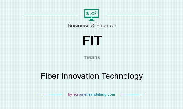 What does FIT mean? It stands for Fiber Innovation Technology