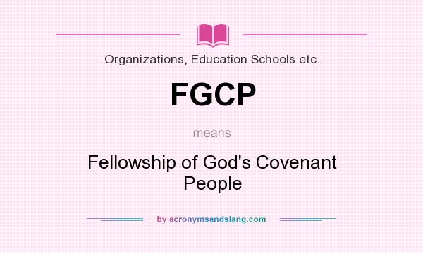 What does FGCP mean? It stands for Fellowship of God`s Covenant People
