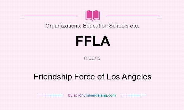 What does FFLA mean? It stands for Friendship Force of Los Angeles