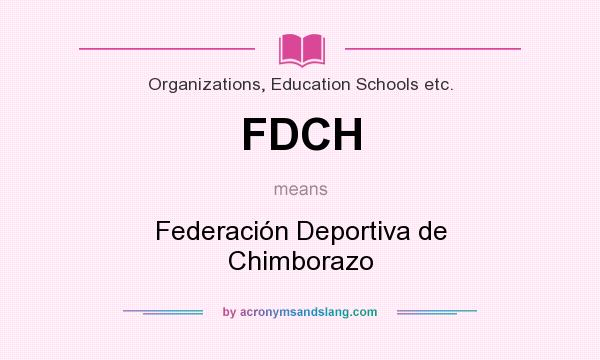 What does FDCH mean? It stands for Federación Deportiva de Chimborazo