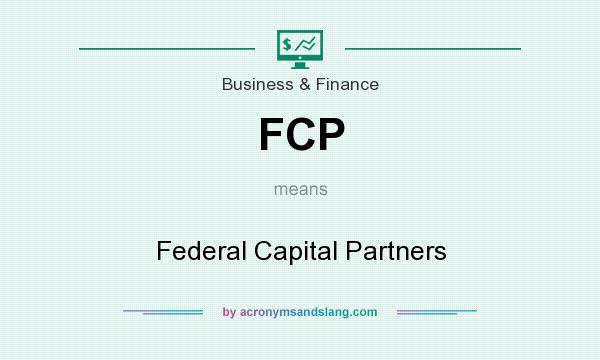 What does FCP mean? It stands for Federal Capital Partners