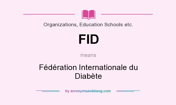 What does FID mean? It stands for Fédération Internationale du Diabète