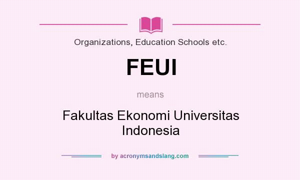 What does FEUI mean? It stands for Fakultas Ekonomi Universitas Indonesia