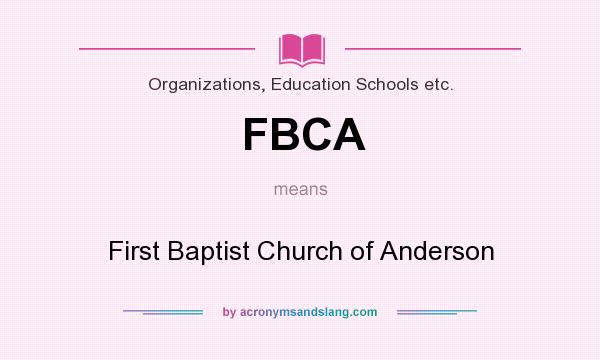 What does FBCA mean? It stands for First Baptist Church of Anderson