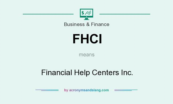 What does FHCI mean? It stands for Financial Help Centers Inc.