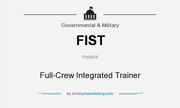 What does FIST mean? It stands for Full-Crew Integrated Trainer