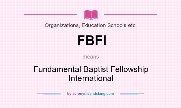 What does FBFI mean? It stands for Fundamental Baptist Fellowship International
