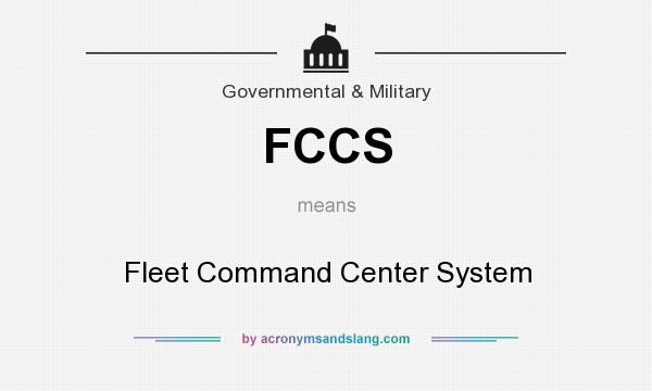 What does FCCS mean? It stands for Fleet Command Center System