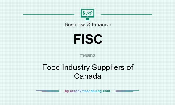 What does FISC mean? It stands for Food Industry Suppliers of Canada