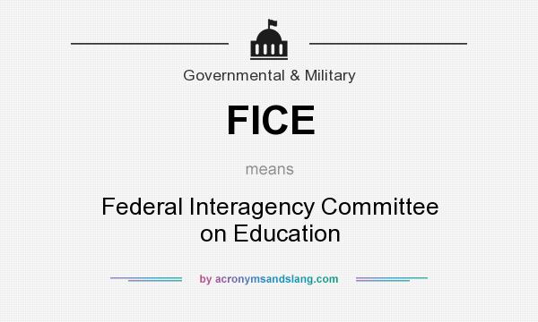 What does FICE mean? It stands for Federal Interagency Committee on Education
