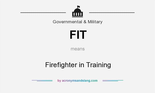 What does FIT mean? It stands for Firefighter in Training