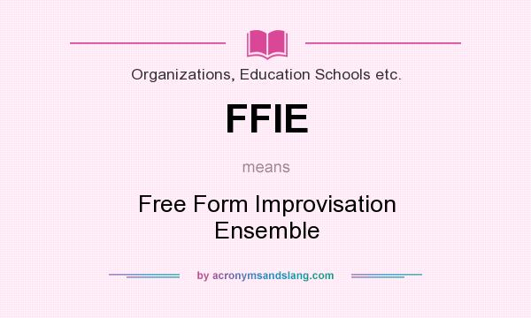 What does FFIE mean? It stands for Free Form Improvisation Ensemble
