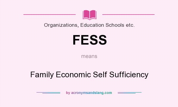 What does FESS mean? It stands for Family Economic Self Sufficiency
