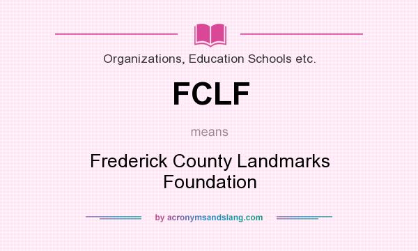 What does FCLF mean? It stands for Frederick County Landmarks Foundation