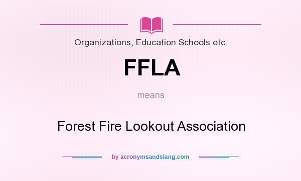 What does FFLA mean? It stands for Forest Fire Lookout Association