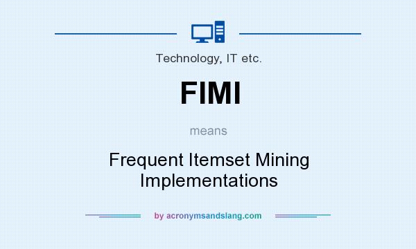 What does FIMI mean? It stands for Frequent Itemset Mining Implementations