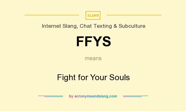 What does FFYS mean? It stands for Fight for Your Souls
