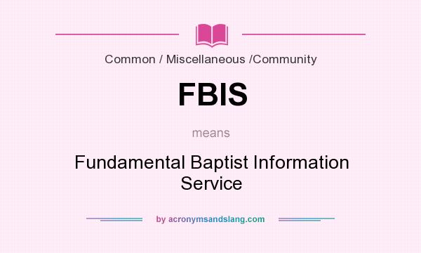 What does FBIS mean? It stands for Fundamental Baptist Information Service