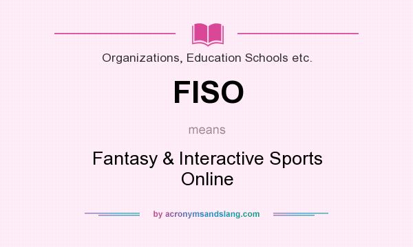 What does FISO mean? It stands for Fantasy & Interactive Sports Online
