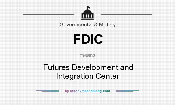What does FDIC mean? It stands for Futures Development and Integration Center