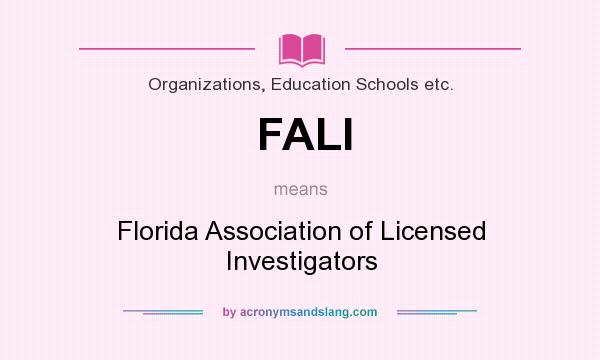 What does FALI mean? It stands for Florida Association of Licensed Investigators