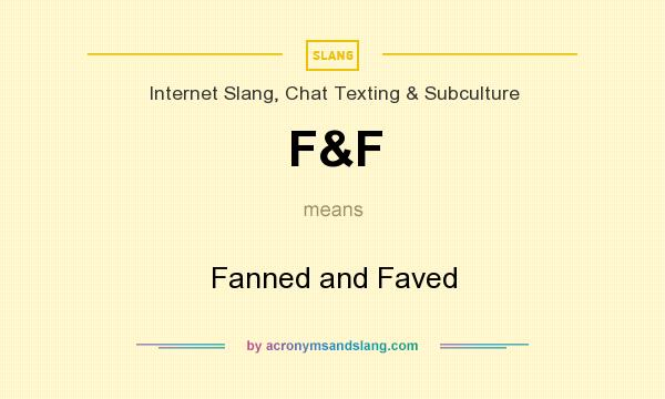 What does F&F mean? It stands for Fanned and Faved