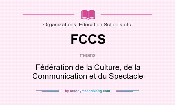 What does FCCS mean? It stands for Fédération de la Culture, de la Communication et du Spectacle
