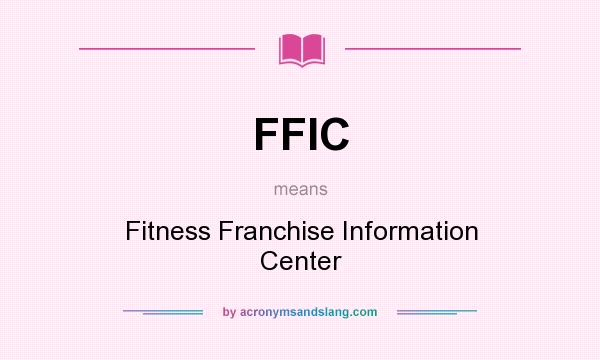What does FFIC mean? It stands for Fitness Franchise Information Center