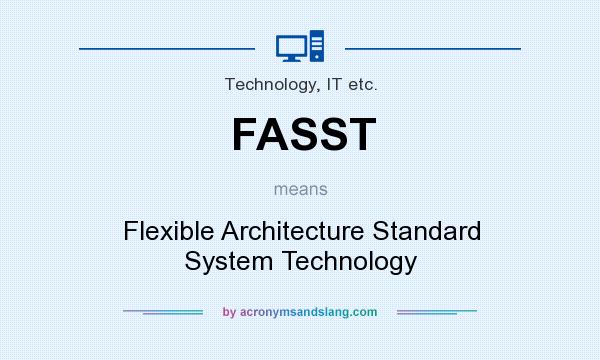 What does FASST mean? It stands for Flexible Architecture Standard System Technology