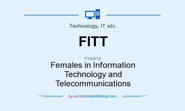 What does FITT mean? It stands for Females in Information Technology and Telecommunications