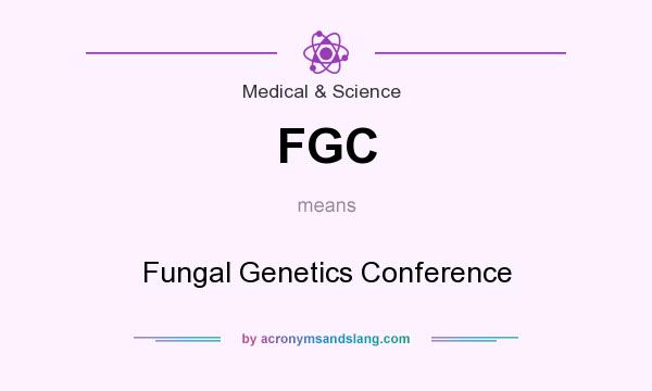 What does FGC mean? It stands for Fungal Genetics Conference