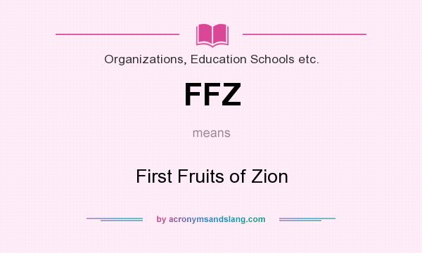 What does FFZ mean? It stands for First Fruits of Zion